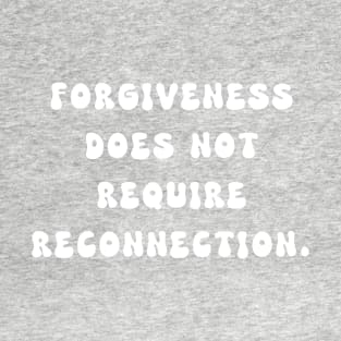 Forgiveness Does Not Require Reconnection T-Shirt